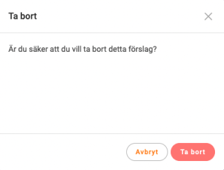 Om du vill ångra förslaget klickar du bara på papperskorgen Du blir nu tillfrågad om du är säker på att du vill ta bort ditt förslag. Klicka här "Ta bort" om du ångrar ditt förslag och vill att det ska tas bort.
